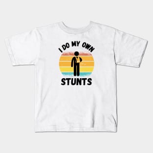 I Do My Own Stunts Entertainer Stunt Double Fearless Kids T-Shirt